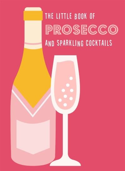 The Little Book of Prosecco and Sparkling Cocktails - Pyramid - Bücher - Octopus Publishing Group - 9780753735091 - 7. Juli 2022