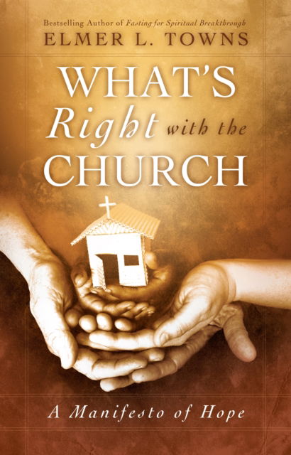 Cover for Elmer L Towns · What's Right with the Church: A Manifesto of Hope (Hardcover Book) (2009)