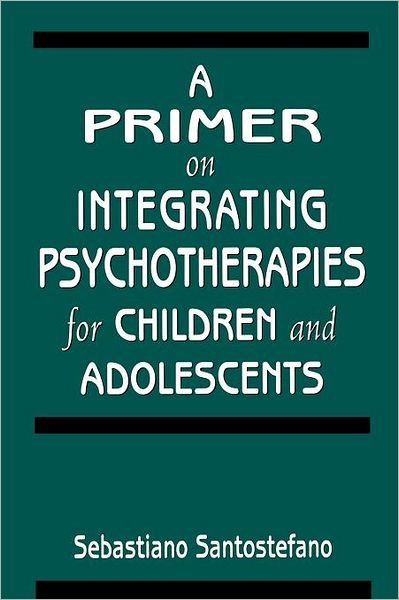 Cover for Sebastiano Santostefano · A Primer on Integrating Psychotherapies for Children and Adolescents (Paperback Book) (1998)