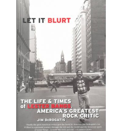 Cover for Jim Derogatis · Let It Blurt: the Life and Times of Lester Bangs, America's Greatest Rock Critic (Taschenbuch) (2000)