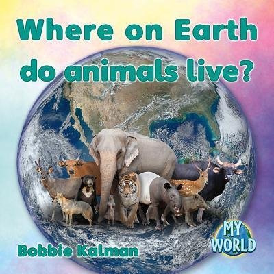 Cover for Bobbie Kalman · Where on Earth Do Animals Live? (Paperback Book) (2018)