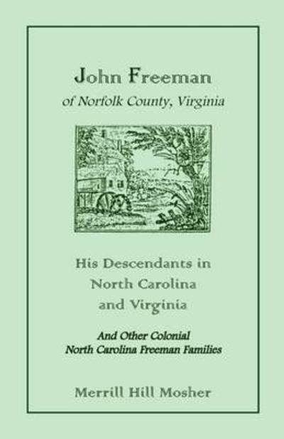 Cover for Merrill Hill Mosher · John Freeman of Norfolk County, Virginia: His Descendants in North Carolina and Virginia (Paperback Book) (2009)