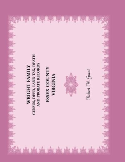 Cover for Robert N. Grant · Wright family census, deed, land tax, death and probate records, Essex County, Virginia (Bok) (2020)