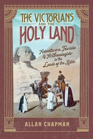 Cover for Allan Chapman · The Victorians and the Holy Land: Adventurers, Tourists, and Archaeologists in the Lands of the Bible (Paperback Book) (2025)