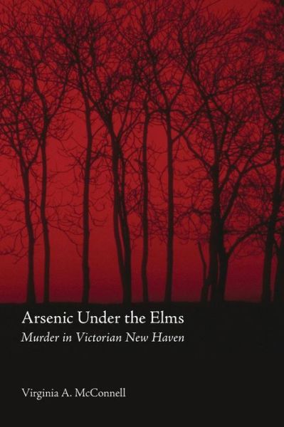 Cover for Virginia A. McConnell · Arsenic Under the Elms: Murder in Victorian New Haven (Paperback Book) [New edition] (2005)