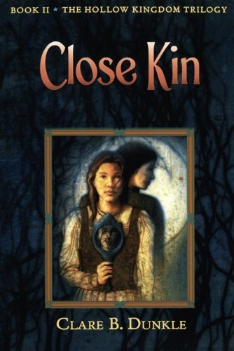 Cover for Clare B. Dunkle · Close Kin: Book II -- the Hollow Kingdom Trilogy (Paperback Book) [First edition] (2006)