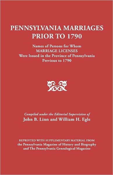 Cover for John B Linn · Pennsylvania Marriages Prior to 1790: Names of Persons for Whom Marriage Licenses Were Issued in the Province of Pennsylvania Prior to 1790 (Paperback Book) (2011)
