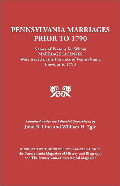 Cover for John B Linn · Pennsylvania Marriages Prior to 1790: Names of Persons for Whom Marriage Licenses Were Issued in the Province of Pennsylvania Prior to 1790 (Taschenbuch) (2011)