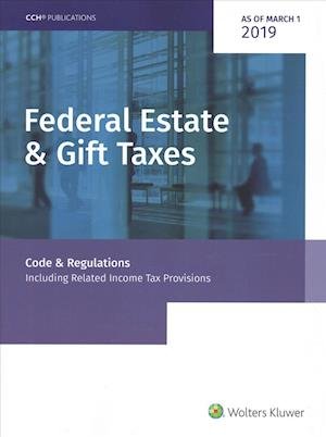 Cover for CCH Tax Law Editors · Federal Estate &amp; Gift Taxes Code &amp; Regulations , As of March 2019 (Pocketbok) (2019)