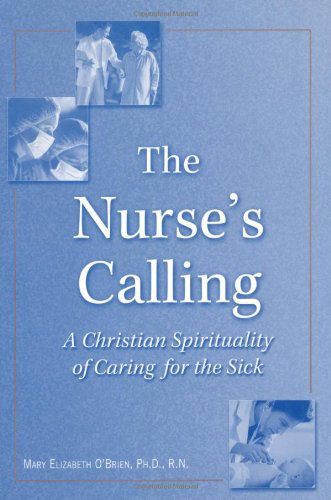 Cover for Mary Elizabeth O'Brien · The Nurse's Calling: A Christian Spirituality of Caring for the Sick (Paperback Book) (2001)