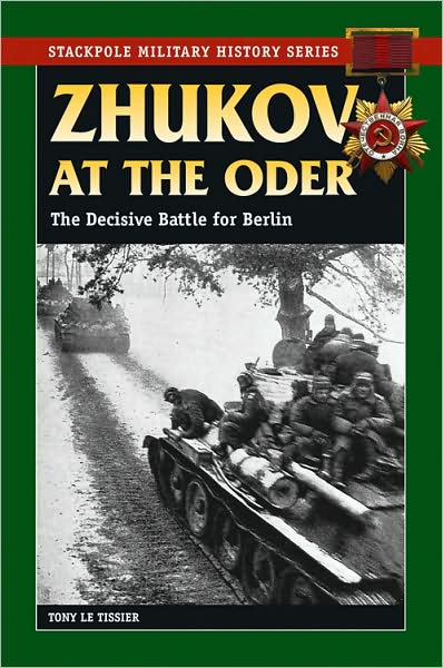 Cover for Tony Le Tissier · Zhukov at the Oder: The Decisive Battle for Berlin - Stackpole Military History Series (Paperback Book) (2009)