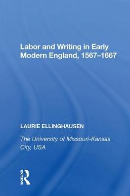 Cover for Laurie Ellinghausen · Labor and Writing in Early Modern England, 1567-1667 (Hardcover Book) (2017)