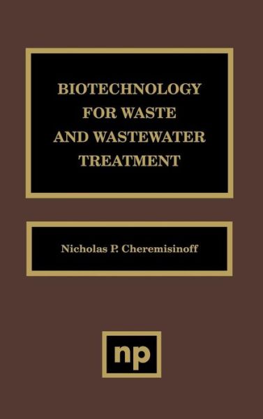 Cover for Cheremisinoff, Nicholas P. (United States Agency for International Development) · Biotechnology for Waste and Wastewater Treatment (Hardcover Book) (1997)