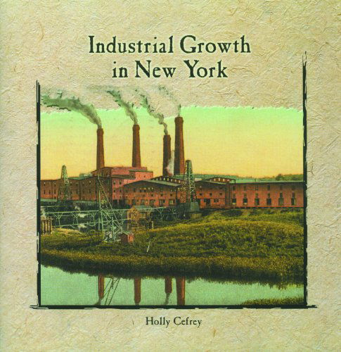 Cover for Holly Cefrey · Industrial Growth in New York (Primary Sources of New York City and New York State) (Paperback Book) (2003)