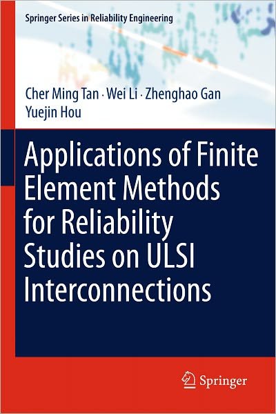 Cover for Cher Ming Tan · Applications of Finite Element Methods for Reliability Studies on ULSI Interconnections - Springer Series in Reliability Engineering (Hardcover Book) [2011 edition] (2011)