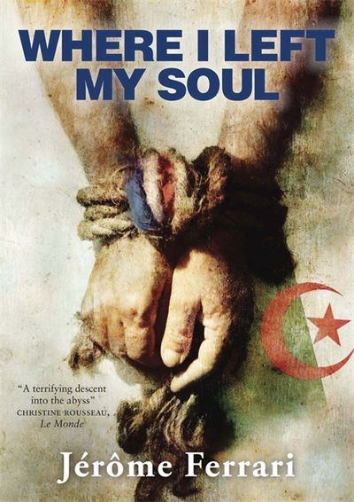 Where I Left My Soul - Jerome Ferrari - Books - Quercus Publishing - 9780857389091 - August 29, 2013