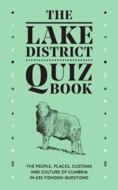 Cover for David Felton · The Lake District Quiz Book: The People, Places, Customs and Culture of Cumbria in 635 Fiendish Questions (Hardcover Book) (2017)