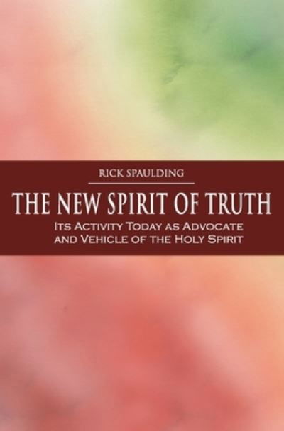 New Spirit of Truth - Rick Spaulding - Böcker - Wrightwood Press - 9780980119091 - 20 mars 2023