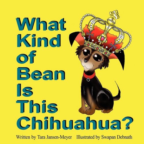 What Kind of Bean is This Chihuahua? - Tara Jansen-meyer - Books - Mirror Publishing - 9780982256091 - March 14, 2009