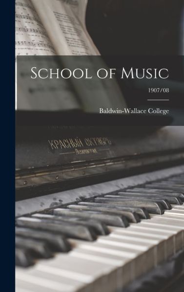 Cover for Baldwin-Wallace College · School of Music; 1907/08 (Hardcover Book) (2021)