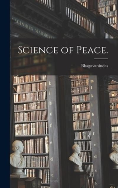 Science of Peace. - Bhagavanindas - Kirjat - Legare Street Press - 9781013878091 - torstai 9. syyskuuta 2021