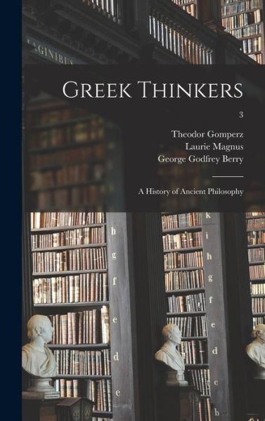 Cover for Theodor 1832-1912 Gomperz · Greek Thinkers; a History of Ancient Philosophy; 3 (Hardcover Book) (2021)