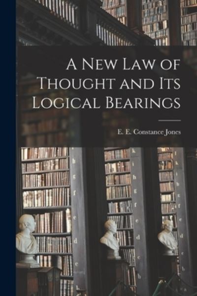 Cover for Jones E E Constance · New Law of Thought and Its Logical Bearings (Buch) (2022)