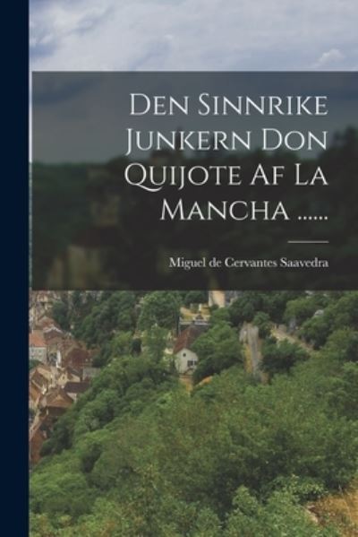 Den Sinnrike Junkern Don Quijote Af la Mancha ... ... - Miguel de Cervantes Saavedra - Bücher - Creative Media Partners, LLC - 9781016624091 - 27. Oktober 2022