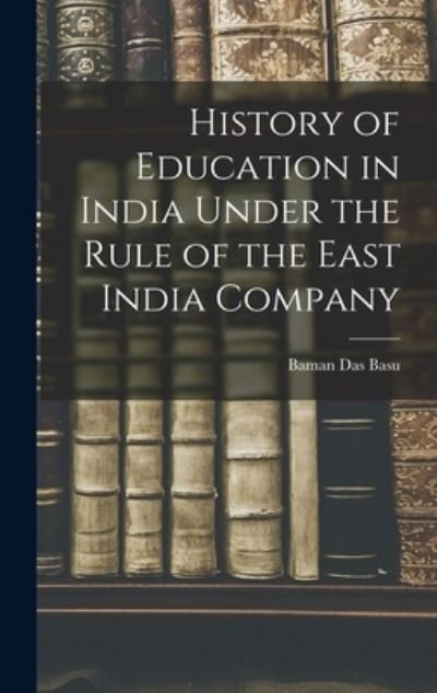 Cover for Baman Das Basu · History of Education in India under the Rule of the East India Company (Book) (2022)