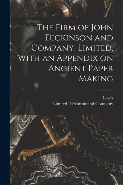 Cover for Lewis 1853- Evans · The Firm of John Dickinson and Company, Limited, With an Appendix on Ancient Paper Making (Paperback Book) (2022)