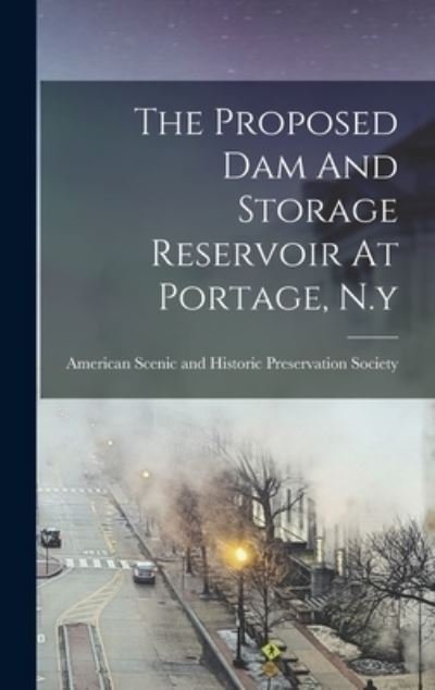 Cover for LLC Creative Media Partners · The Proposed Dam And Storage Reservoir At Portage, N.y (Hardcover Book) (2022)