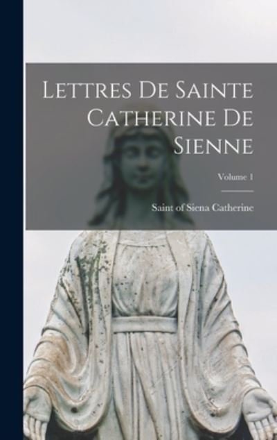 Cover for Of Siena Saint Catherine · Lettres de Sainte Catherine de Sienne; Volume 1 (Book) (2022)