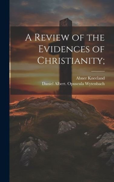 Cover for Abner 1774-1844 Kneeland · Review of the Evidences of Christianity; (Bog) (2023)