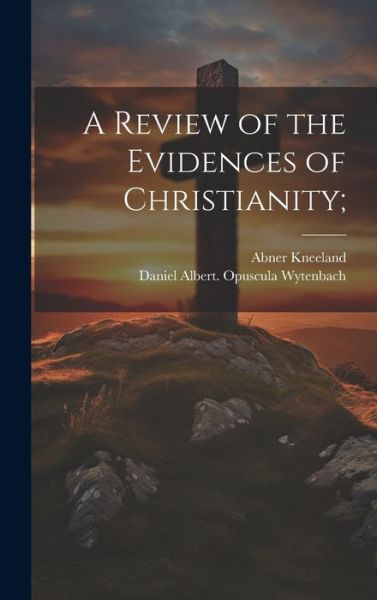 Cover for Abner 1774-1844 Kneeland · Review of the Evidences of Christianity; (Bok) (2023)