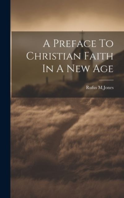 Cover for Rufus M Jones · Preface to Christian Faith in a New Age (Book) (2023)