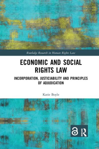 Cover for Boyle, Katie (University of Roehampton, UK) · Economic and Social Rights Law: Incorporation, Justiciability and Principles of Adjudication - Routledge Research in Human Rights Law (Paperback Book) (2022)