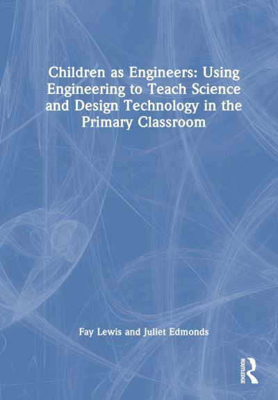 Cover for Fay Lewis · Children as Engineers: Teaching Science, Design Technology and Sustainability through Engineering in the Primary Classroom (Innbunden bok) (2024)