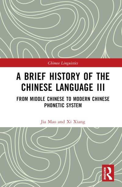 Cover for Xi Xiang · A Brief History of the Chinese Language III: From Middle Chinese to Modern Chinese Phonetic System - Chinese Linguistics (Hardcover bog) (2022)
