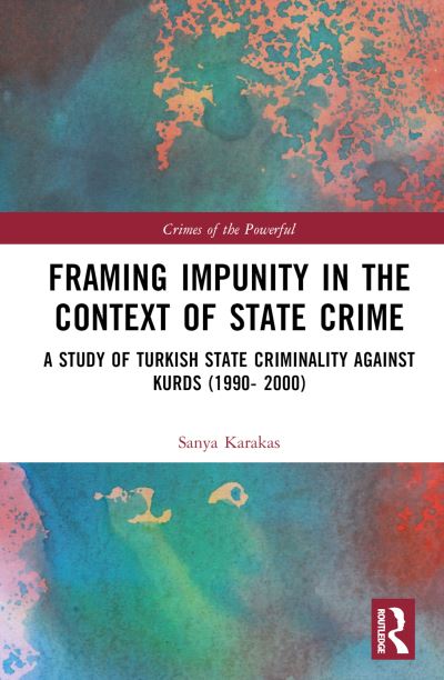 Cover for Sanya Karakas · Framing Impunity in the Context of State Crime: A Study of Turkish State Criminality Against Kurds (1990- 2000) - Crimes of the Powerful (Hardcover Book) (2024)