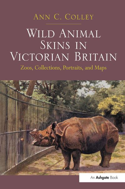 Wild Animal Skins in Victorian Britain: Zoos, Collections, Portraits, and Maps - Ann C. Colley - Books - Taylor & Francis Ltd - 9781032927091 - October 14, 2024