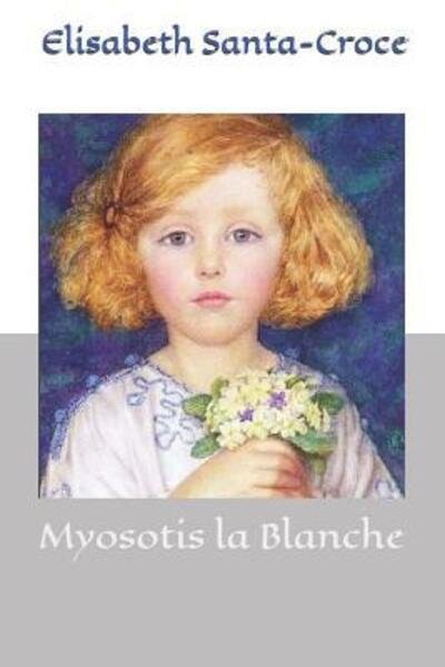 Cover for Mme Elisabeth Santa-Croce · Myosotis la Blanche (Paperback Bog) (2019)