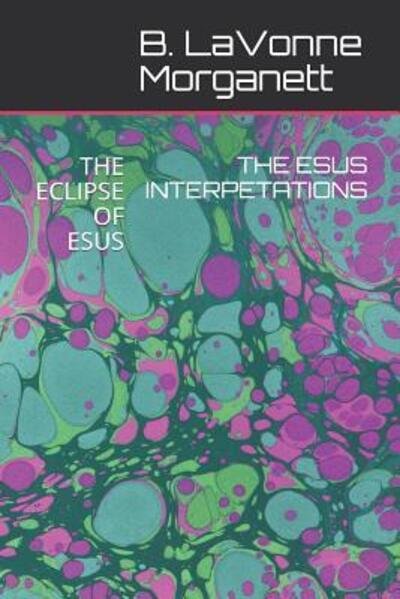 Cover for B Lavonne Morganett · The Esus Interpetations (Paperback Bog) (2019)