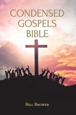 Cover for Bill Brower · Condensed Gospels Bible (Paperback Book) (2021)