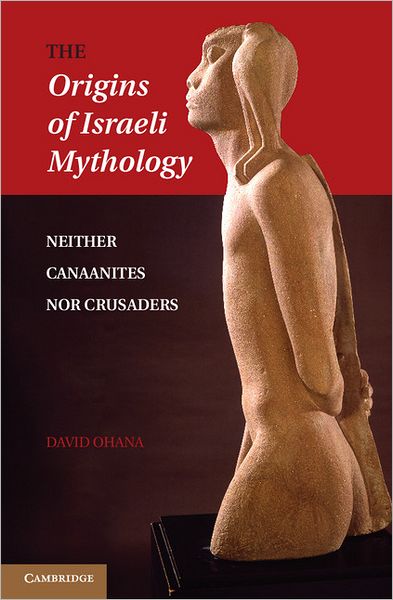 Cover for David Ohana · The Origins of Israeli Mythology: Neither Canaanites Nor Crusaders (Inbunden Bok) (2012)