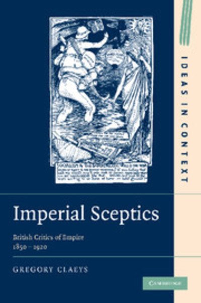 Cover for Claeys, Gregory (Royal Holloway, University of London) · Imperial Sceptics: British Critics of Empire, 1850–1920 - Ideas in Context (Paperback Bog) (2012)