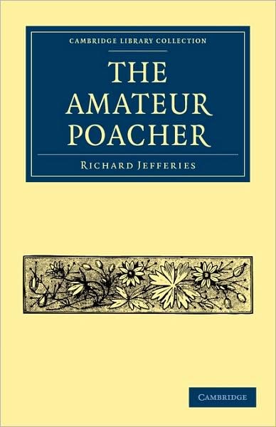 Cover for Richard Jefferies · The Amateur Poacher - Cambridge Library Collection - British and Irish History, 19th Century (Taschenbuch) (2009)
