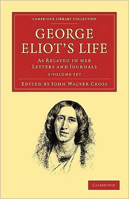 Cover for George Eliot · George Eliot's Life, as Related in her Letters and Journals 3 Volume Set - Cambridge Library Collection - Literary  Studies (Book pack) (2010)