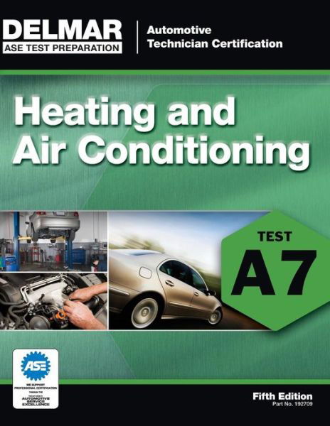 ASE Test Preparation - A7 Heating and Air Conditioning - Delmar Learning - Books - Cengage Learning, Inc - 9781111127091 - June 24, 2011