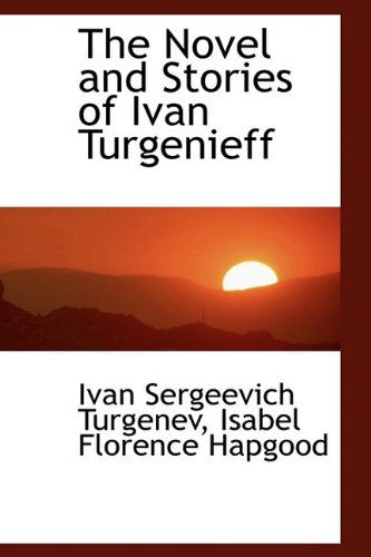 Cover for Ivan Sergeevich Turgenev · The Novel and Stories of Ivan Turgenieff (Hardcover Book) (2009)