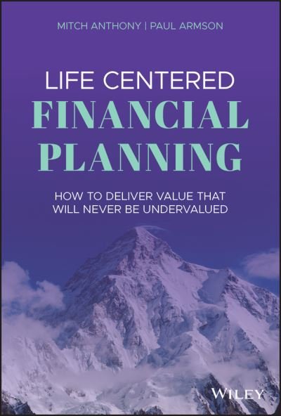 Cover for Mitch Anthony · Life Centered Financial Planning: How to Deliver Value That Will Never Be Undervalued (Gebundenes Buch) (2020)